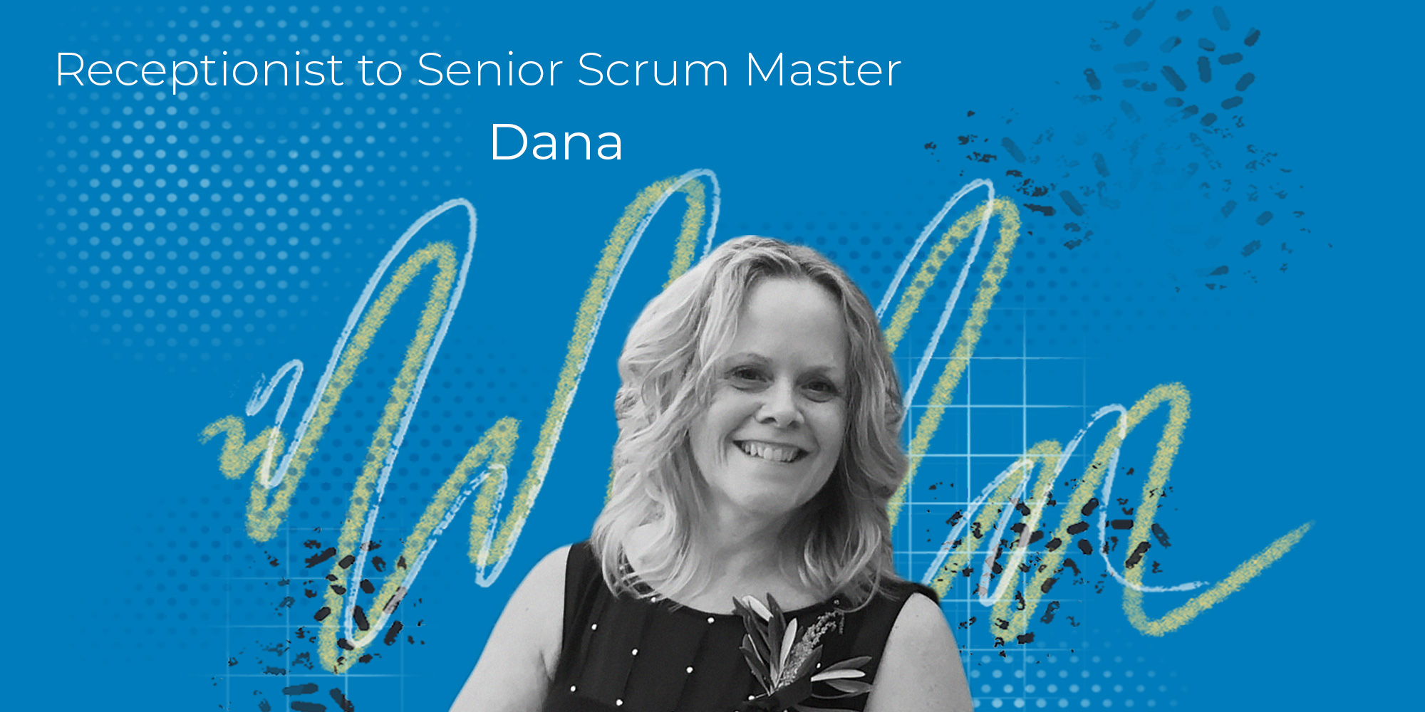 from receptionist to senior scrum master dana halvorson