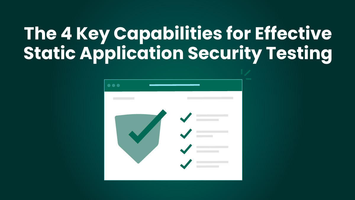 4 Key Capabilities for Effective Static Application Security Testing