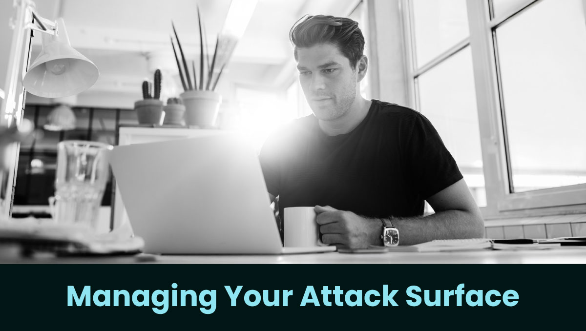 Managing Your Attack Surface
