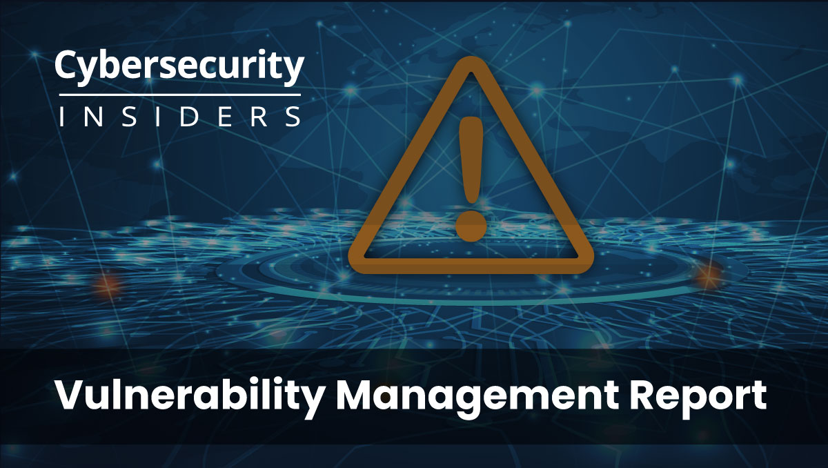 Cybersecurity Insiders: Vulnerability Management Report