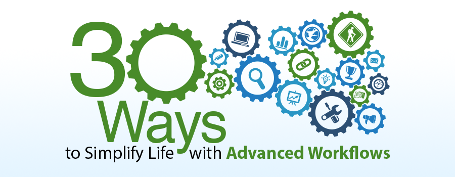 30 Ways to Simplify Life with Advanced Workflows 