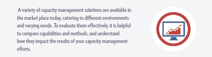 A variety of capacity management solutions are available in the market place today, catering to different environments and varying needs. 