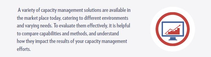 A variety of capacity management solutions are available in the market place today, catering to different environments and varying needs.