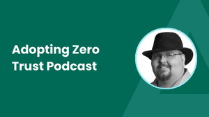 Adopting Zero Trust Podcast