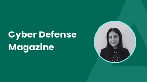 Cyber Defense Magazine featuring Ravisha Chugh