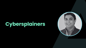 Cybersplainers featuring Faraz Siraj