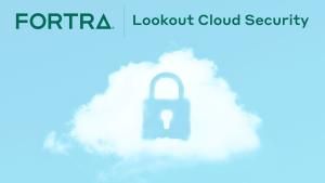 Fortra Breaks the Cloud Attack Chain with Acquisition of Lookout Cloud Security 