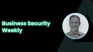Business Security Weekly and Tony Kelly